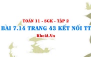 Bài 7.14 trang 43 Toán 11 Kết nối tri thức Tập 2